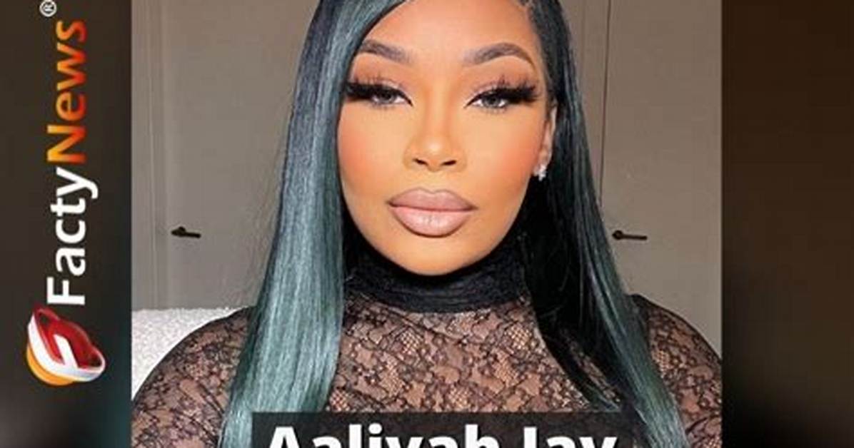 Aaliyah Jay’s Net Worth, Biography, Career, Awards, Fact and Life Story