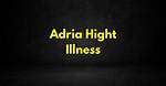 Adria Hight Illness and Health Update; What Happened to John Force Daughter