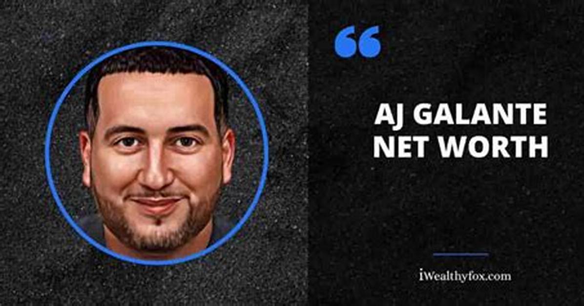 Aj Galante Net Worth: How Rich Is Aj Galante Actually?