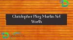 Christopher Play Martin’s Net Worth, Biography, Fact, Career, Awards and Life Story