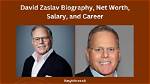 David Zaslav Bio, Wiki, Net Worth, House, Salary, Wife, Discovery, Family, and Ceo