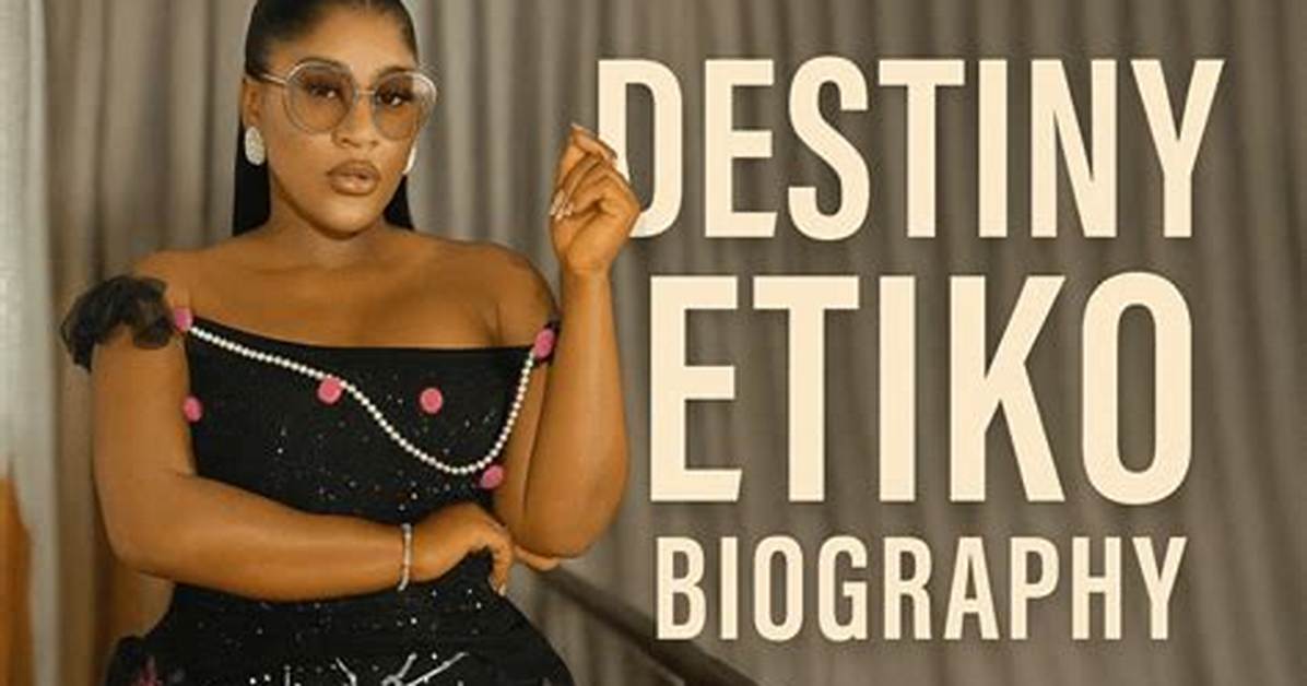Destiny Etiko Biography, Age, Career, Husband, Net Worth and Body Facts
