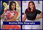 Destiny Etiko Biography: Age, Movies