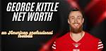 George Kittle’s Biography, Net Worth, Fact, Career, Awards and Life Story