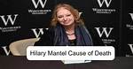 Hilary Mantel Cause of Death, How Did Hilary Mantel Die?