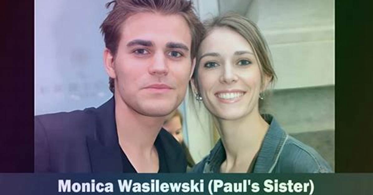 How Old Is Monica Wasilewski? Age Gap Between Paul Wesley and His Sister Revealed