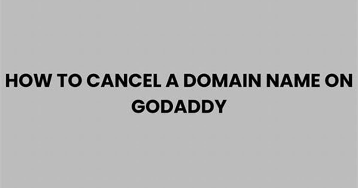 How to Cancel Godaddy Domain