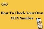 How to Check My Mtn Number and the Self Service Numbers for Easy Access