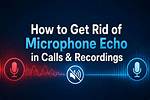How to Get Rid of Echo on Mic