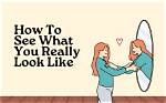 How to Know What You Look Like to Others