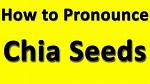 How to Pronounce Chia Seeds