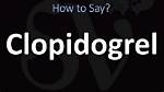 How to Pronounce Clopidogrel