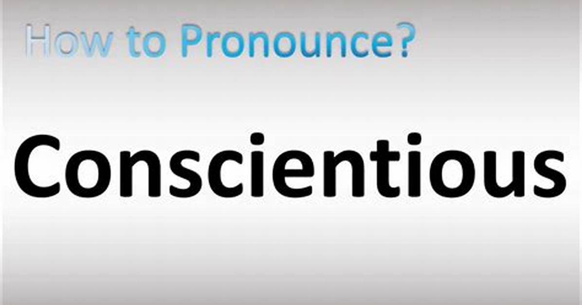 How to Pronounce Conscientious