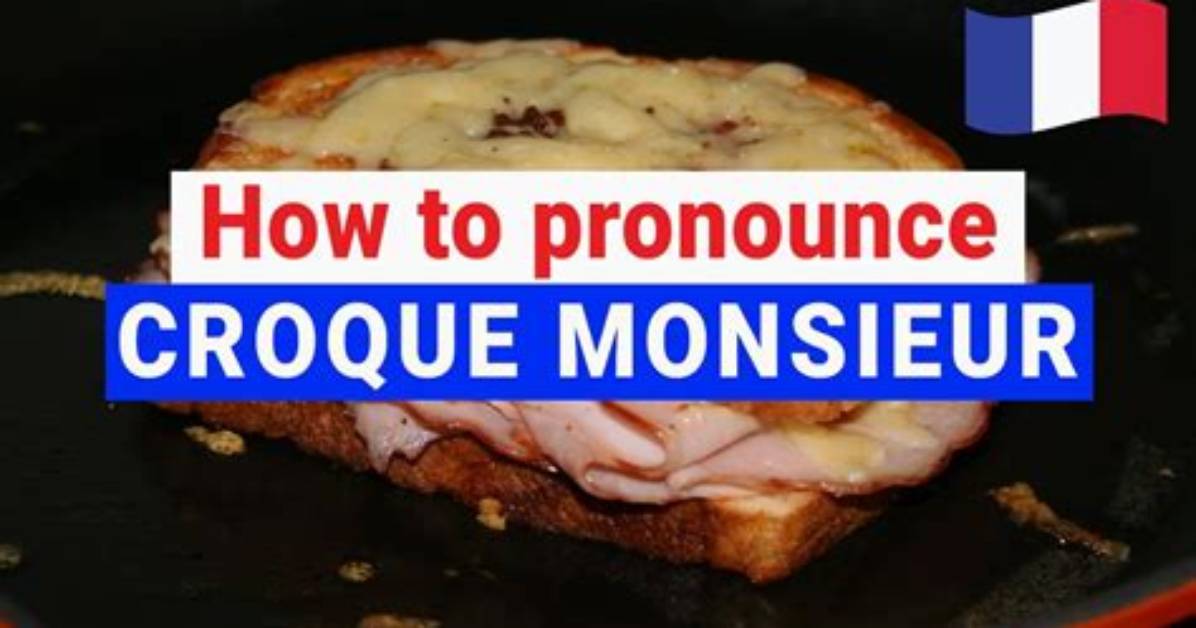 How to Pronounce Croque Monsieur