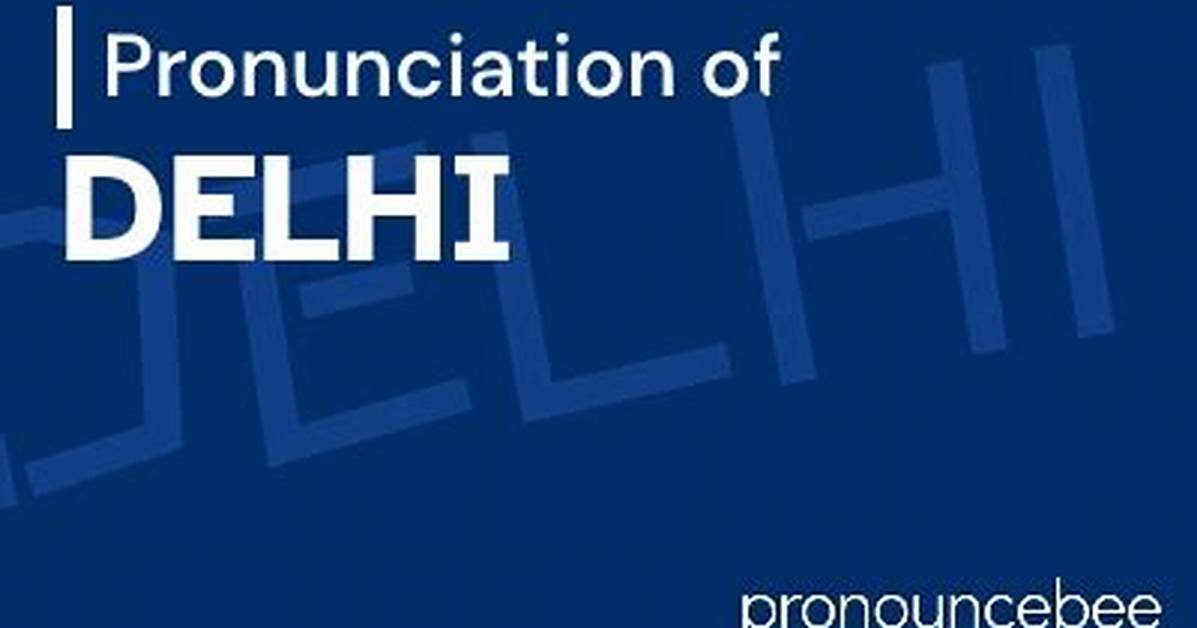 How to Pronounce Delhi