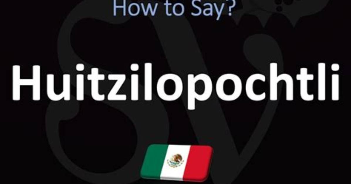 How to Pronounce Huitzilopochtli
