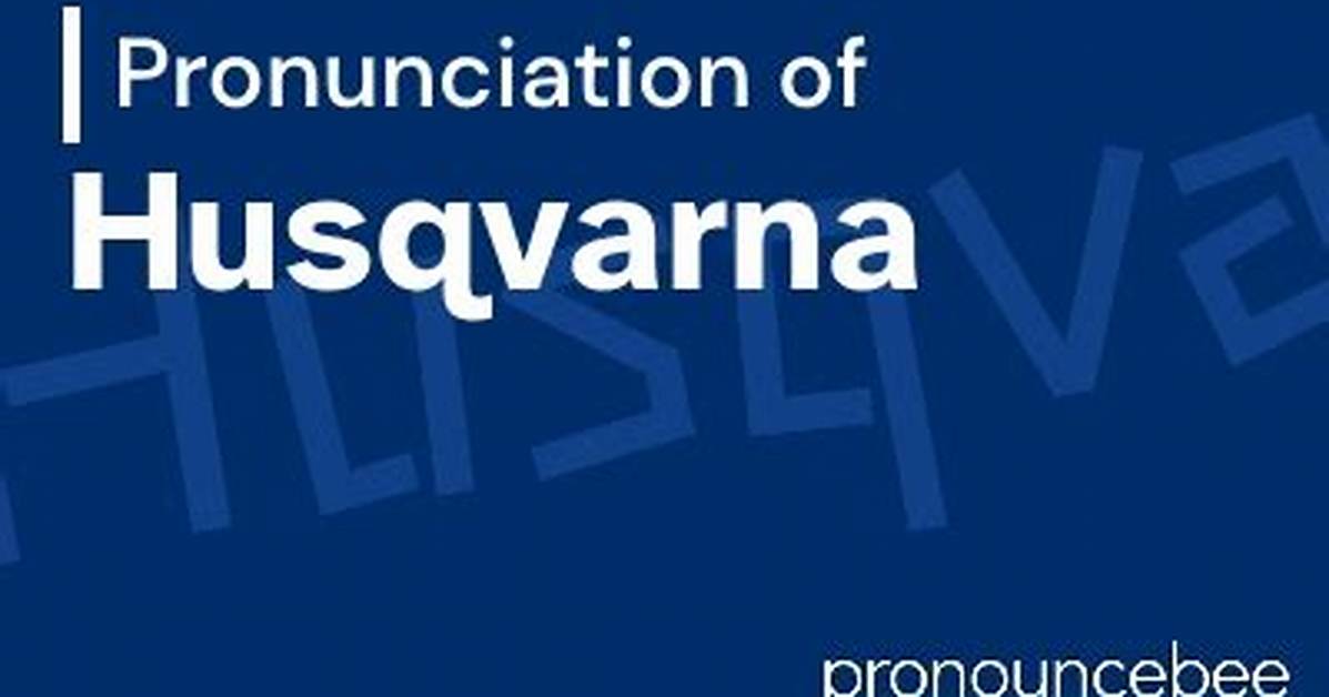 How to Pronounce Husqvarna
