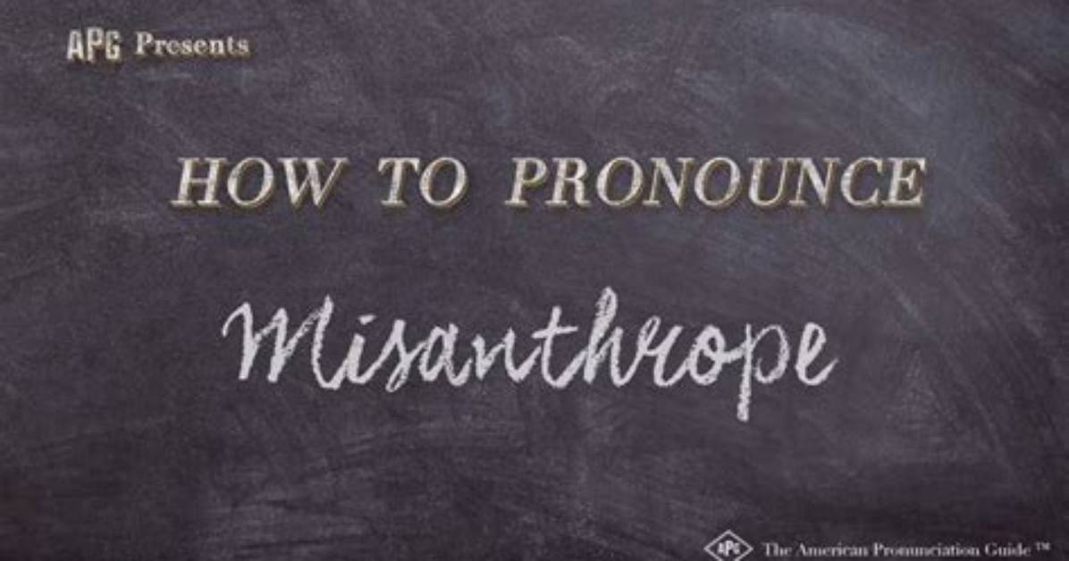 How to Pronounce Misanthrope