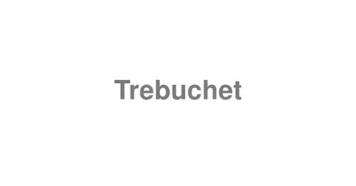 How to Pronounce Trebuchet