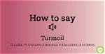 How to Pronounce Turmoil