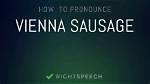How to Pronounce Vienna Sausage