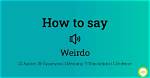 How to Pronounce Weirdo