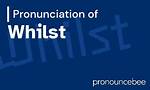 How to Pronounce Whilst