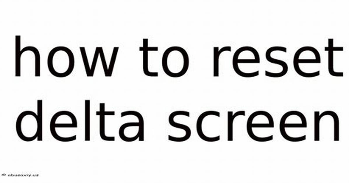 How to Reset Delta Screen