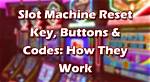 How to Reset Slot Machine Without a Key
