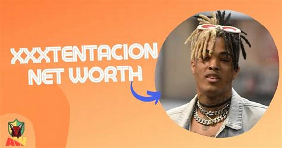 How Xxxtentacion Achieved a Net Worth of $5 Million Before His Untimely Death