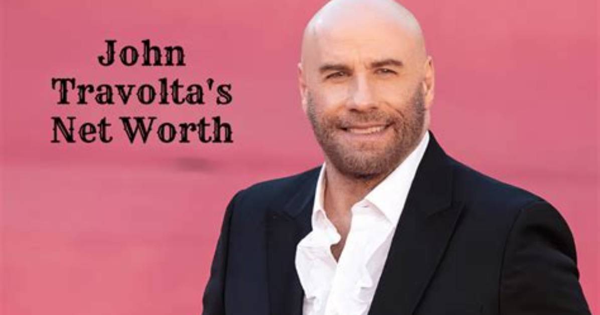 John Travolta Net Worth: What’s His Worth: Lifestyle and Career Highlights
