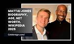 Mattai Jones Height, Weight, Net Worth, Age, Birthday, Wikipedia, Who, Nationality, Biography