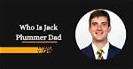 Meet Jack Plummer Parents – Dad Brad Plummer and Mom