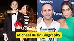Michael Rubin’s Net Worth, Biography, Career, Awards, Fact and Life Story