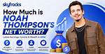 Noah Thompson’s Net Worth Is More Than $1.5 Million -How Rich Is He?
