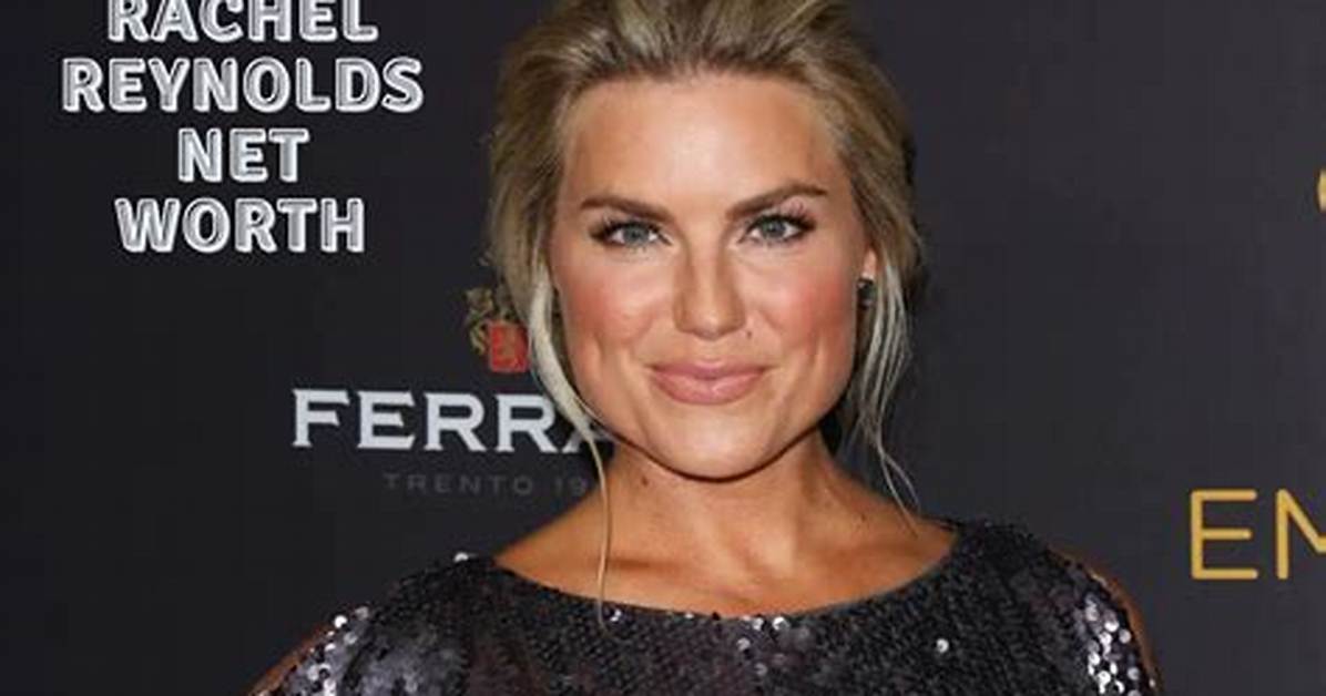 Rachel Reynolds’s Net Worth, Age, Height, Weight, Husband, Kids, Bio-Wiki