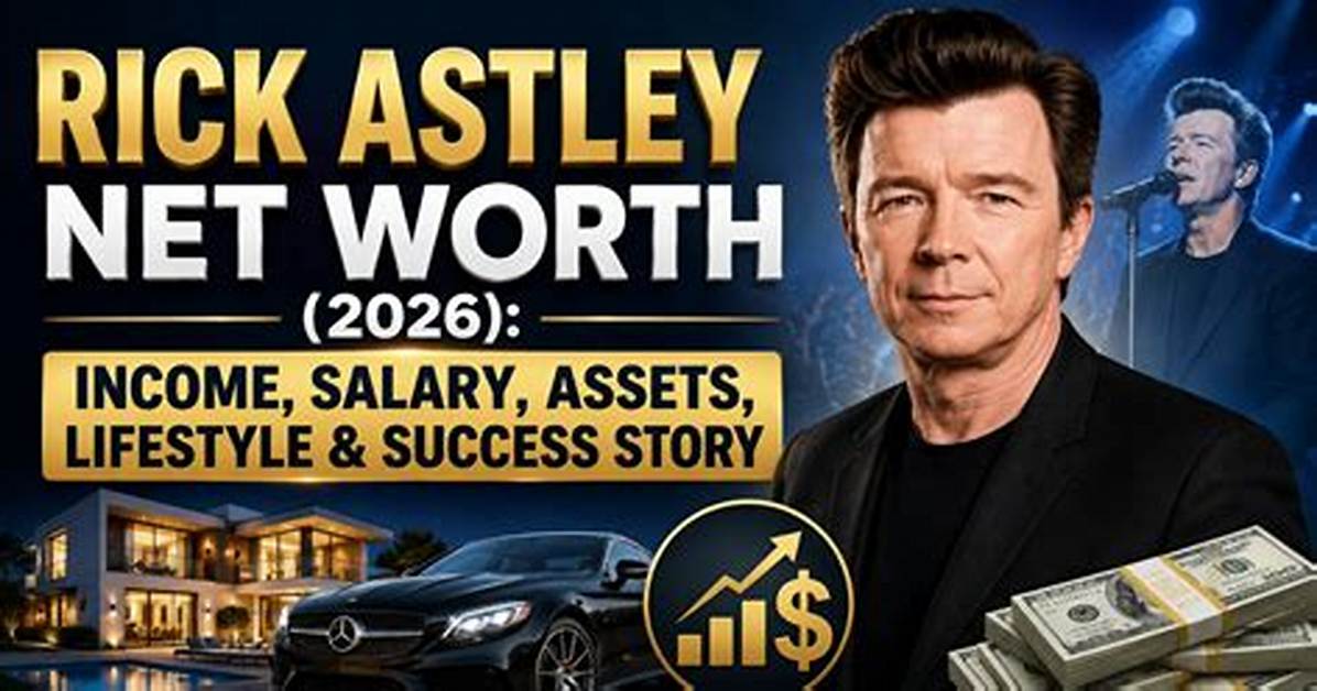 Rick Astley Net Worth, Income, Salary, Earnings, Biography