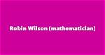 Robin Wilson (Mathematician)’S Biography, Net Worth, Fact, Career, Awards and Life Story