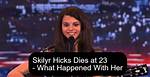 Skilyr Hicks Cause of Death: What Happened to the America’s Got Talent Contestant?