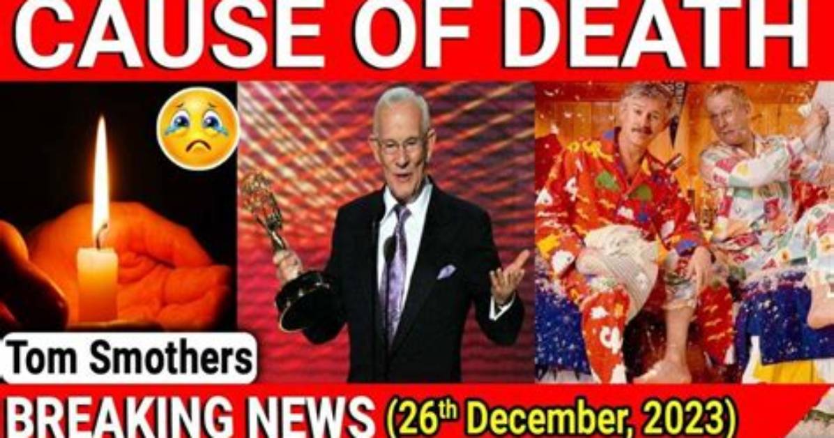 Tom Smothers Cause of Death