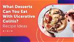 What Desserts Can I Eat with Ulcerative Colitis
