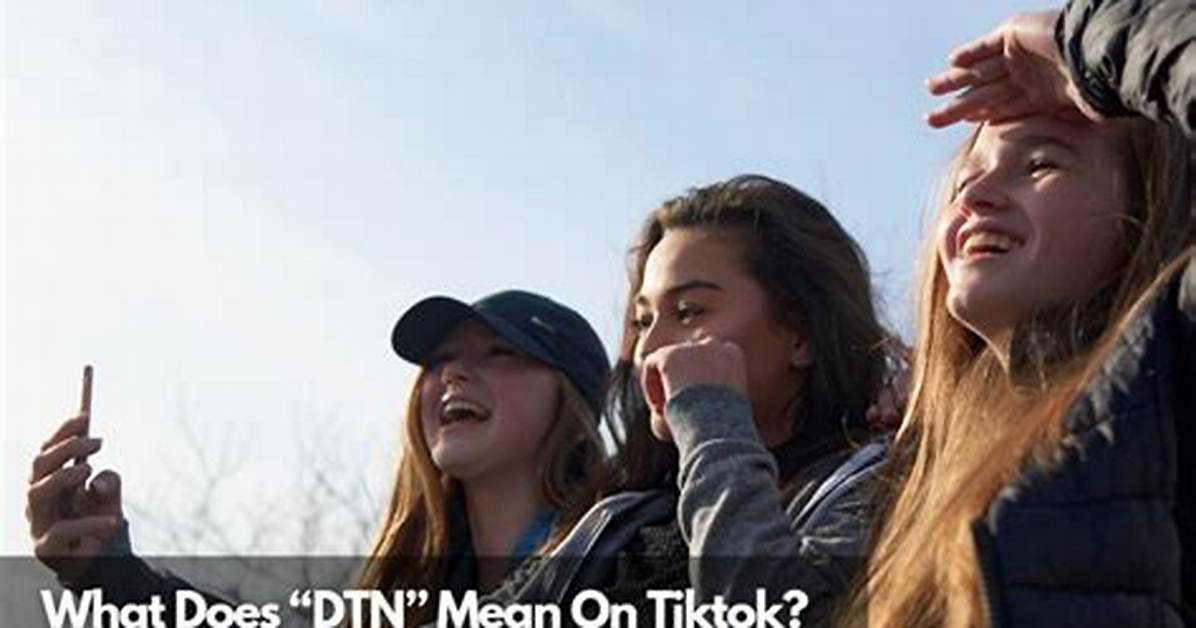 What Does ‘Dtn’ Mean on Tiktok, What Does It Stands for on Urban Dictionary? Meaning Explained