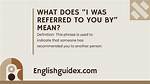 What Does I Was Referred to You Mean