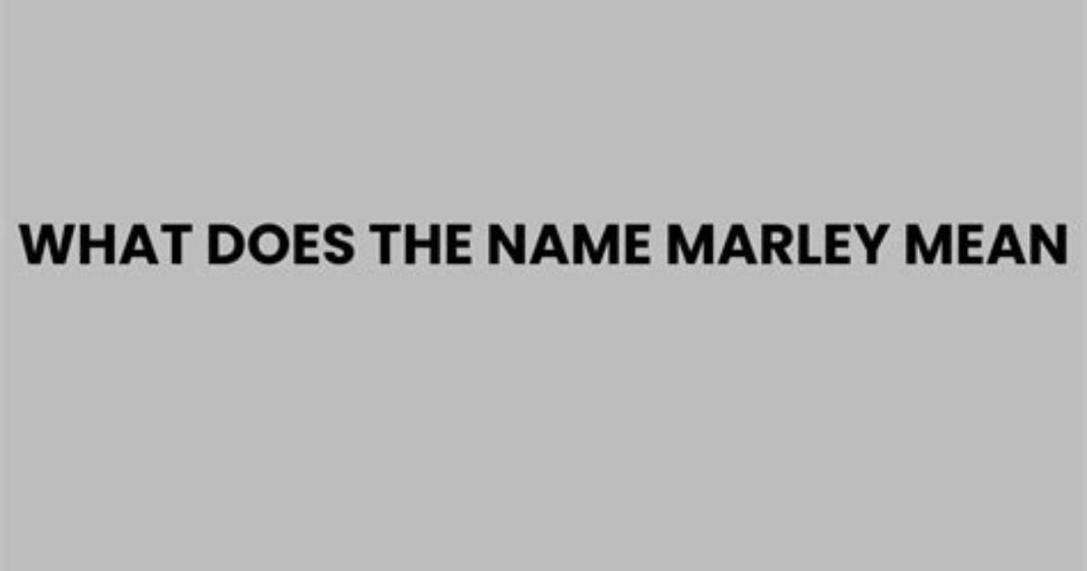 What Does the Name Marley Mean