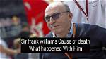 What Happened to Sir Frank Williams? Net Worth – Death from Crash Accident