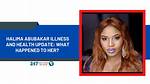 What Illness Does Halima Abubakar Have? Is She Sick Again?