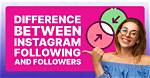 What Is the Difference Between Following and Followers