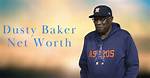 Who Is Dusty Baker? Find Net Worth, Quote, Awards, Fact, Wiki