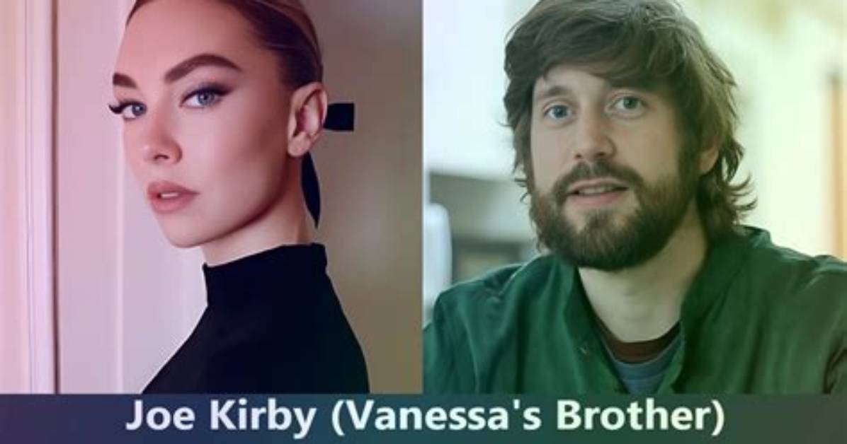 Who Is Joe Kirby? Everything to Know About Vanessa Kirby Brother