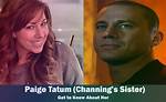 Who Is Paige Tatum? Channing Tatum’s Sister Age, Wiki, Boyfriend and Married Life